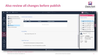 15
©2019 Check Point Software Technologies Ltd. [Internal Use] for Check Point employees​
Also review all changes before publish
 