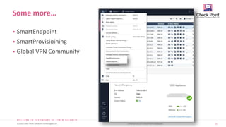 21
©2019 Check Point Software Technologies Ltd. [Internal Use] for Check Point employees​
• SmartEndpoint
• SmartProvisioining
• Global VPN Community
Some more…
 