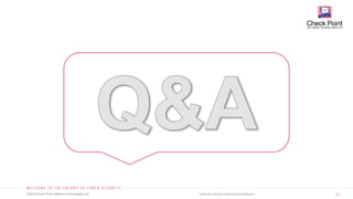 37
©2019 Check Point Software Technologies Ltd. [Internal Use] for Check Point employees​
 