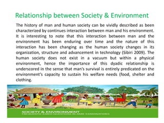 Relationship between Society & Environment
The history of man and human society can be vividly described as been
character...