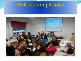 Profesores implicados.
 