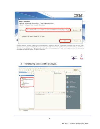 3. The following screen will be displayed.




                                 8


                                             IBM DB2 9.7 Academic Workshop 310 of 335
 
