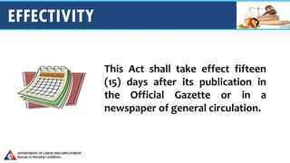 EFFECTIVITY
This Act shall take effect fifteen
(15) days after its publication in
the Official Gazette or in a
newspaper of general circulation.
 
