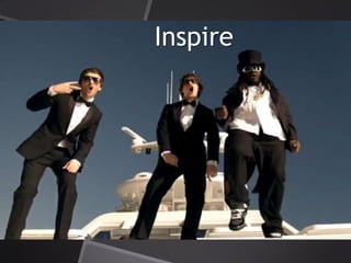 Inspire
 