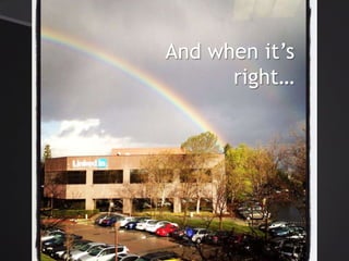And when its
right
 