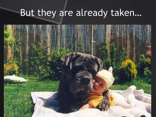But they are already taken
 