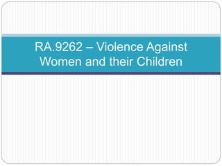 RA.9262 – Violence Against
Women and their Children
 