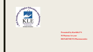 Presented by:Karthik P S
M Pharma 1st year
DEPARTMENT:Pharmaceutics
 