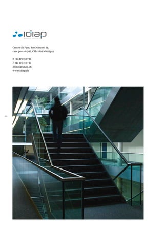 Centre du Parc, Rue Marconi 19,
case postale 592, CH - 1920 Martigny
T +41 27 721 77 11
F +41 27 721 77 12
M info@idiap.ch
www.idiap.ch
40
 