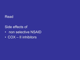 Read
Side effects of
• non selective NSAID
• COX – II inhibitors
 