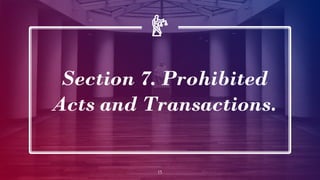 Section 7. Prohibited
Acts and Transactions.
15
 
