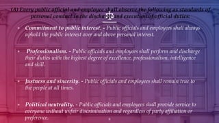▣ Commitment to public interest. - Public officials and employees shall always
uphold the public interest over and above p...