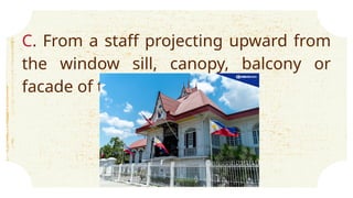 C. From a staff projecting upward from
the window sill, canopy, balcony or
facade of the building.
 