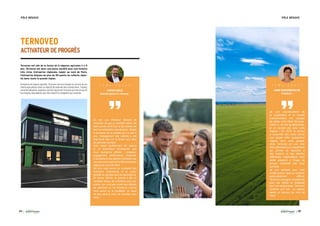 34 35
PÔLE NÉGOCE PÔLE NÉGOCE
TERNOVEO
ACTIVATEURDEPROGRÈS
Ternoveo est née de la fusion de 4 négoces agricoles il y 5
ans. Ternoveo est donc une jeune société avec une histoire
très riche. Entreprise régionale, leader au nord de Paris,
l’entreprise dispose de plus de 90 points de collecte répar-
tis dans toute la grande région.
Entreprise de négoce agricole, Ternoveo met son énergie au service de ses
clients agriculteurs dans un objectif de valoriser leurs productions. Trading,
commercialisation, expertise sont les atouts de Ternoveo qui met en œuvre
les moyens nécessaires pour être réactif et compétitif aux marchés.
Je suis vice-présidente de
la coopérative et le conseil
d’administration m’a chargée
de piloter notre filiale Ternoveo,
même si, en tant qu’agricultrice,
je ne travaille pas avec notre
négoce ! En 2012, le conseil
a renouvelé son choix d’avoir
une double offre coopérative/
négoce dans notre groupe.
Ainsi, Ternoveo est une vraie
offre alternative à la coopérative
qui permet de répondre à
des besoins et des attentes
différentes d’agriculteurs sans
porter préjudice à l’image du
groupe coopératif que nous
sommes.
Je suis satisfaite que, cette
année encore, dans un contexte
particulièrement difficile,
Ternoveo conjugue compétitivité
pour ses clients et rentabilité
pour ses actionnaires. Ternoveo
confirme qu’il est un négoce
leader et reconnu au nord de
Paris.
ANNE VANDENBOSSCHE,
Présidente :
T É M O I G N A G E
En tant que Directeur Général de
Ternoveo ce que je souhaite retenir de
cette année 2016 tout à fait inédite est
bien la mobilisation des équipes. Malgré
la jeunesse de la société qui n’a que 5
ans, l’engagement des salariés a été
total aussi bien sur le terrain que dans
les services centraux.
Cela traduit parfaitement les valeurs
et la dynamique d’entreprise que
nous souhaitons diffuser : cohésion,
engagement, performance, réactivité.
C’est grâce à nos salariés impliqués que
nous pouvons aujourd’hui être le premier
négoce au nord de Paris.
De plus nous avons pu constater très
fortement l’importance et la valeur
ajoutée du groupe pour les agriculteurs.
En temps difficile, le groupe a été un
véritable facteur de confiance pour nos
clients, qui n’ont pas craint des défauts
de paiement ou de fermeture comme
nous avons pu le constater. Un atout
de plus dans le choix de travailler avec
nous !
XAVIER HARLÉ,
Directeur général de Ternoveo :
T É M O I G N A G E
 