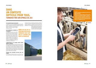 36 37
PÔLE NÉGOCE PÔLE NÉGOCE
DANS
UN CONTEXTE
DIFFICILE POUR TOUS,
TERNOVEOTIRESONEPINGLEDUJEU
Une reprise de parts de marché
La moisson 2016 a été catastrophique pour tous. Pour Terno-
veo, elle s’est traduit par une baisse de rendement de 40%, du
jamais vu. Néanmoins la baisse de la collecte en volume a été
réduite à 30%. Même en cas de situations
difficiles, Ternoveo sait capter et gagner
des parts de marché.
Une mobilisation complète de
l’entreprise
Les équipes de Ternoveo se sont mobili-
sées dès l’été 2016 à tous les niveaux pour
faire face à cette circonstance exception-
nelle. Que ce soit pour trouver des débou-
chés pertinents, être en support aux agri-
culteurs ou de permanence dans les silos,
toutes les équipes se sont investies. En
parallèle, les frais ont été drastiquement
serrés, les investissements limités voir
reportés afin de dégager un maximum de
rentabilité pour les agriculteurs.
L’appartenance à un groupe solide comme
gage de confiance
Grâce à l’expertise reconnue de Ternoveo mais aussi au soutien
du Groupe Advitam, de nouveaux clients ont été conquis. Ils
ont en effet mis en avant la fiabilité du règlement des céréales
dans les délais convenus, mais aussi la fiabilité au niveau de
l’approvisionnement ; en particulier quand on sait que certains
négoces ont fermé durant cette période. La taille de Ternoveo a
permis de gérer la situation différemment en valorisant davan-
tage les céréales grâce au nettoyage.
Proposer des nouveaux services pour ses
clients
Fort de sa position de leader du négoce au nord de Paris, Terno-
veo a encore marqué un coup d’avance en proposant un nouvel
outil Poséo. Poséo est une application disponible sur tablette et
smartphone qui permet aux agriculteurs de consulter en temps
réel leurs livraisons, les contrats de vente par culture, leurs
rendements et les informations marché. Elle ouvre la voie à
d’autres types de services qui pourront
être proposés demain, au-delà des ou-
tils d’aide à la décision plus classique-
ment connus dans le secteur agricole.
 
FOCUS
Aliteams, partenaire privilégié des éleveurs des
Hauts-de-France :
Aliteams est une société de négoce en nutrition animale.
Elle fournit une alimentation équilibrée et adaptée aux
besoins et au bien-être des animaux d’élevage grâce à
des outils de production performants. A travers leur sa-
voir-faire unique et leur expertise technique, les équipes
d’Aliteams accompagnent tous les éleveurs quelle que soit
l’espèce : porc, volaille, bovins, ovins.
 