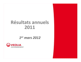 Résultats annuels
      2011
   1er mars 2012
 