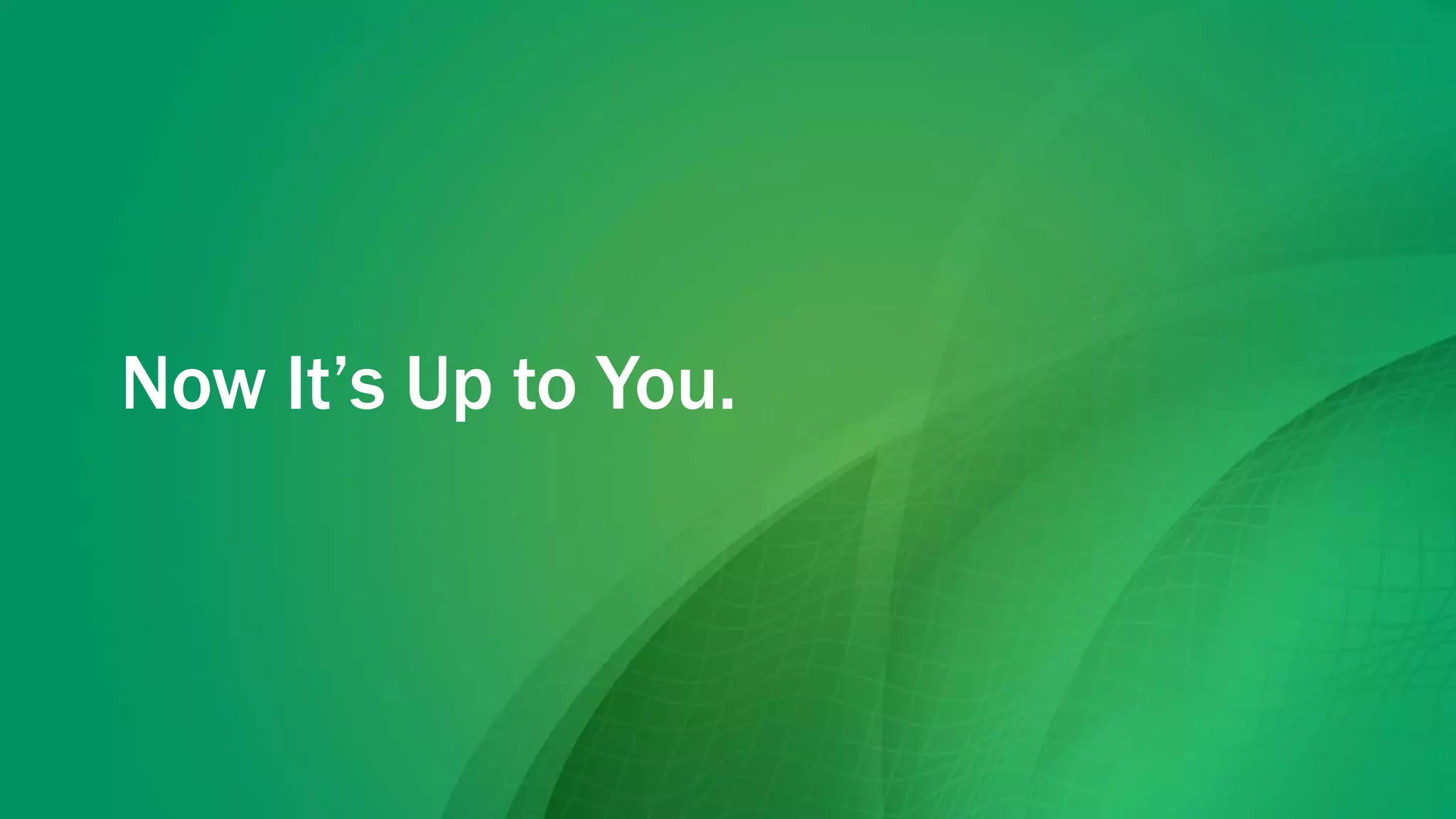 Now It’s Up to You.
 