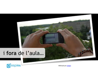 i fora de l’aula…
Wikitude por szlagor
 