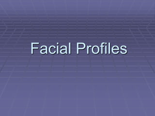 Facial Profiles 
 