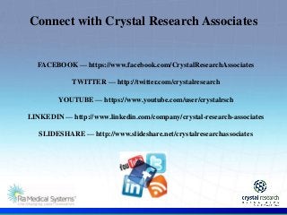 .
FACEBOOK — https://www.facebook.com/CrystalResearchAssociates
TWITTER — http://twitter.com/crystalresearch
YOUTUBE — https://www.youtube.com/user/crystalrsch
LINKEDIN — http://www.linkedin.com/company/crystal-research-associates
SLIDESHARE — http://www.slideshare.net/crystalresearchassociates
Connect with Crystal Research Associates
 
