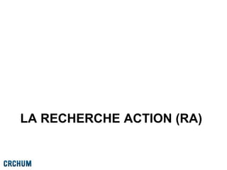 LA RECHERCHE ACTION (RA)
 