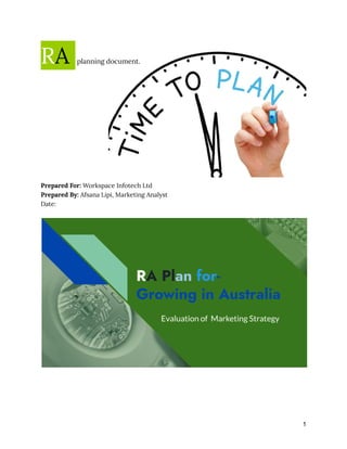 RA planning document.
Prepared For: Workspace Infotech Ltd
Prepared By: Afsana Lipi, Marketing Analyst
Date:
1
 