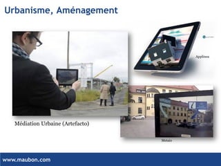 www.maubon.com 
Urbanisme, Aménagement 
Metaio 
Applinea 
Médiation Urbaine (Artefacto)  