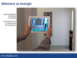 www.maubon.com 
Bâtiment et énergie 
Augmented Reality for Building Technology 
- 
Fraunhofer Center for SustainableEnergySystems  