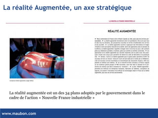 www.maubon.com 
La réalité Augmentée, un axe stratégique 
La réalité augmentée est un des 34 plans adoptés par le gouvernement dans le cadre de l’action «Nouvelle France industrielle»  