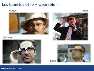 www.maubon.com 
Les lunettes et le «wearable» 
Google 
Laster 
Optinvent 
Epson  
