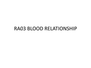 RA03 BLOOD RELATIONSHIP
 