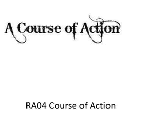 RA04 Course of Action
 