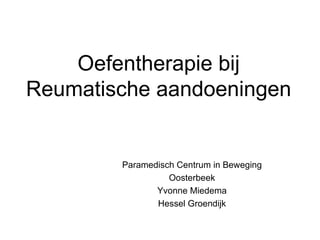 Oefentherapie bij Reumatische aandoeningen Paramedisch Centrum in Beweging Oosterbeek Yvonne Miedema Hessel Groendijk 