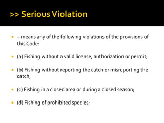  – means any of the following violations of the provisions of
this Code:
 (a) Fishing without a valid license, authorization or permit;
 (b) Fishing without reporting the catch or misreporting the
catch;
 (c) Fishing in a closed area or during a closed season;
 (d) Fishing of prohibited species;
 