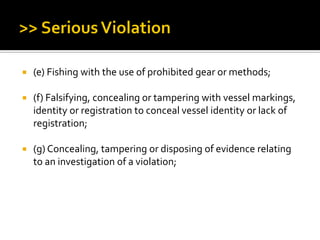  (e) Fishing with the use of prohibited gear or methods;
 (f) Falsifying, concealing or tampering with vessel markings,
identity or registration to conceal vessel identity or lack of
registration;
 (g) Concealing, tampering or disposing of evidence relating
to an investigation of a violation;
 