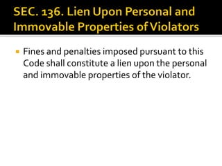  Fines and penalties imposed pursuant to this
Code shall constitute a lien upon the personal
and immovable properties of the violator.
 