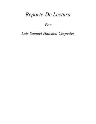Reporte De Lectura
Por
Luis Samuel Hatchett Cespedes
 