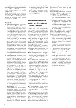 rents articles et études réalisées par des       menées par  l’association Pasc@line          portes de recoupement des circulations
     sources référentes (branches profession-         (la démarche compétences), le pôle de        intérieures de l’école. Dans un second
     nelles, SeSSI, CAS, CEREQ…) et suscep-           compétitivité Systém@tic (Étude sur          temps seront traitées les portes d’accès
     tibles de nous intéresser. Un fil RSS est        les métiers de « Business developer »        aux salles de cours.
     à disposition.                                   en innovation et commercial en inno-         Pour limiter le coût carbone, estimé à
     En 2010, les infos de ce site passeront          vation) et Cap Digital.                      635000 kg de CO2 et en augmentation de
     sur un blog. Une rubrique a été ouverte                                                       27 % depuis 2007, l’école compte :




     Les études
     dans l’Intra Télécom afin de mettre à dis-                                                    § renforcer l’utilisation de la visioconfé-
     position les différentes études menées                                                           rence en se dotant d’une salle immer-
     dans le cadre de l’OMI.                                                                          sive ;
                                                                                                   § encourager les déplacements en train
                                                                                                      en compensant l’allongement du
                                                                                                      temps de trajet par la dotation systé-
     § Une étude conjoncturelle a été réali-                                                          matique des voyageurs d’un ordina-
       sée sur le Forum Télécom 2009 auprès                                                           teur portable connecté à Internet ;
       des entreprises présentes sur ce                                                            § encourager le covoiturage grâce à un
       qu’elles envisageaient comme recru-          L’année 2009 a vu la poursuite de la              site intranet dédié.
       tements à court et moyen terme. Cela         mise en œuvre des actions du plan plu-         Sur le volet « social » l’école prône les
       a permis entre autres de constater que       riannuel de « développement durable »,         valeurs du «  vivre ensemble et parta-
       les entreprises présentes (essentiel-        ainsi que celles du plan de mise aux           ger », valeurs déclinées au travers d’ac-
       lement SSII et Conseil) bien qu’en po-       normes de conformité de l’accessibilité        tions concrètes variées comme :
       sition attentiste ne souhaitaient pas        handicapés des locaux du campus de             § les programmes de sensibilisation à
       complètement bloquer leurs recrute-          Brest et du campus de Rennes, ainsi               l’accès aux études supérieures
       ments au contraire de ce qu’elles            que le lancement de l’étude de bilan              comme les Cordées de la réussite en
       avaient fait lors de la bulle internet, et   énergétique et d’impact CO2 du campus             partenariat avec le lycée Brizeux de
       ce, afin de pouvoir être prêtes en cas       de Brest confié à l’Agence de maîtrise            Quimper ou le programme Passeport
       de reprises. Toutefois, la situation des     et d’économie de l’énergie de Brest et            Télécom ;
       JD serait plus difficile dans la mesure      de sa région (Ener’Gence).                     § le soutien de toutes les initiatives en
       où  les entreprises annonçaient une          Les indicateurs du plan d’action déve-            faveur du rapprochement inter-cultu-
       pression à la baisse sur les préten-         loppement durable font ressortir sur              rel ;
       tions salariales et des possibilités de      l’année 2009, en comparaison de l’an-          § la sensibilisation du personnel à l’in-
       recrutement suite à turn-over très peu       née 2008, des progressions encoura-               tégration du handicap par le biais d’ac-
       nombreuses. Les résultats des en-            geantes :                                         tions de formations à la langue des
       quêtes premier emploi permettront de         § une légère décroissance (malgré la              signes ;
       faire le point.                                 croissance des surfaces mises à dis-        § le soutien dans la constitution d’un
     § Une étude sur « les métiers du traite-          position) des consommations d’élec-            dossier de reconnaissance de travail-
       ment de signal et images » a été ter-           tricité  : (- 2,25  %  ; 3,08 millions de      leur handicapé ;
                                                    Développement durable :




       minée en 2009. Un groupe de travail             kWh) ;                                      § une sensibilisation régulière des res-
       composé d’enseignants-chercheurs             § une diminution significative des                ponsables au recrutement et à l’inté-
                                                    bonnes pratiques, cas de




       de toutes les écoles ainsi que des res-         consommations de gaz, conséquence              gration du «  handicap  » dans une
                                                    Télécom Bretagne




       ponsables emplois carrières a proposé           probable (en partie) d’un 4e trimestre         équipe et la publication systématique
       de parler non de métiers TSI mais plu-          2009 moins froid que le 4e trimestre           de toutes ces offres d’emploi auprès
       tôt de compétence en TSI. Une pré-              2008 (DJU 2008 = 852, DJU 2009  =              d’organismes spécialisés.
       sentation des différents domaines               693), et en partie des rénovations des
       d’application des disciplines ensei-            châssis vitrés réalisées sur certains
       gnées dans nos écoles a permis de les           bâtiments : (- 9,92 % ; 179 132 m3) ;
       positionner en fonction de la pré-           § une poursuite de la décroissance plu-
       gnance de la compétence TSI. Passer             riannuelle des consommations
       par les domaines d’application a donc           d’eau : (- 8,54 % ; 22 611 m3) ;
       permis de relier métiers et disciplines      § une décroissance du papier carton
       et de donner ainsi aux écoles une grille        récupéré pour recyclage (cohérente
       de lecture du marché de l’emploi non            avec les efforts de diminution des
       plus centrée métiers, mais applica-             consommations de papier…)  :
       tions. En outre, une réflexion appro-           - 14,4 % ; 23 T ;
       fondie a été menée sur la compétence         § le traitement de 83,5 m3 de déchets
       TSI. Cette étude est actuellement uti-          organiques (restaurant administra-
       lisée dans les écoles pour présenter            tif) ;
       l’enseignement TSI                           § la poursuite de la baisse plurian-
     § Une présentation des enquêtes emploi            nuelle des consommations de ra-
       au niveau de l’Institut. Un groupe de           mettes de papier : - 2 % ; 10 139 uni-
       travail avec les responsables enquêtes          tés.
       des écoles a défini à partir des struc-      Le plan d’action de mise aux normes de
       tures des questionnaires écoles (sec-        l’accessibilité aux handicapés a permis
       teurs entreprises, métiers…) le niveau       la réalisation des études préparatoires
       Institut permettant ainsi un affichage       pour l’établissement des cahiers des
       global pour les prochaines enquêtes.         charges en vue du renouvellement com-
     § Enfin l’OMI, participe pour le compte        plet, le lancement de l’appel d’offres et
       de l’Institut aux différentes réflexions     la passation du marché pour toutes les


14
 