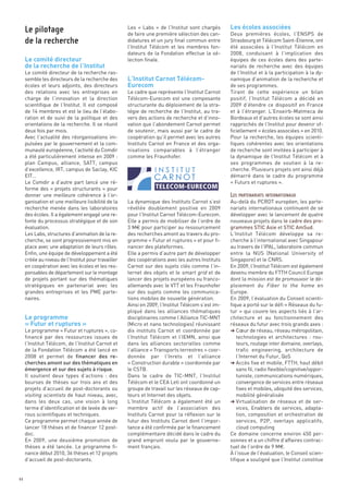 Les écoles associées




     Le comité directeur
                                                     Les «  Labs  » de l’Institut sont chargés




     de la recherche de l’Institut
                                                     de faire une première sélection des can-      Deux premières écoles, l’ENSPS de
                                                     didatures et un jury final commun entre       Strasbourg et Télécom Saint-Étienne, ont




                                                     L’Institut Carnot Télécom-
                                                     l’Institut Télécom et les membres fon-        été associées à l’Institut Télécom en




                                                     Eurecom
                                                     dateurs de la Fondation effectue la sé-       2008, conduisant à l’implication des
                                                     lection finale.                               équipes de ces écoles dans des parte-
                                                                                                   nariats de recherche avec des équipes
     Le comité directeur de la recherche ras-                                                      de l’Institut et à la participation à la dy-
     semble les directeurs de la recherche des                                                     namique d’animation de la recherche et
     écoles et leurs adjoints, des directeurs                                                      de ses programmes.
     des relations avec les entreprises en           Le cadre que représente l’Institut Carnot     Tirant de cette expérience un bilan
     charge de l’innovation et la direction          Télécom-Eurecom est une composante            positif, l’Institut Télécom a décidé en
     scientifique de l’Institut. Il est composé      structurante du déploiement de la stra-       2009 d’étendre ce dispositif en France
     de 14 membres et est le lieu de l’élabo-        tégie de recherche de l’Institut, au tra-     et à l’étranger. L’Enseirb-Matmeca de
     ration et de suivi de la politique et des       vers des actions de recherche et d’inno-      Bordeaux et d’autres écoles se sont ainsi
     orientations de la recherche. Il se réunit      vation que l’abondement Carnot permet         rapprochés de l’Institut pour devenir of-
     deux fois par mois.                             de soutenir, mais aussi par le cadre de       ficiellement « écoles associées » en 2010.
     Avec l’actualité des réorganisations im-        coopération qu’il permet avec les autres      Pour la recherche, les équipes scienti-
     pulsées par le gouvernement et la com-          Instituts Carnot en France et des orga-       fiques cohérentes avec les orientations
     munauté européenne, l’activité du Comdir        nisations comparables à l’étranger            de recherche sont invitées à participer à
     a été particulièrement intense en 2009 :        comme les Fraunhofer.                         la dynamique de l’Institut Télécom et à
     plan Campus, alliance, SATT, campus                                                           ses programmes de soutien à la re-
     d’excellence, IRT, campus de Saclay, KIC                                                      cherche. Plusieurs projets ont ainsi déjà
     EIT…                                                                                          démarré dans le cadre du programme
     Le Comdir a d’autre part lancé une ré-                                                        « Futurs et ruptures ».
     forme des « projets structurants » pour
     donner une meilleure cohérence à l’or-
     Le pilotage




     ganisation et une meilleure lisibilité de la    La dynamique des Instituts Carnot s’est       Au-delà du PCRDT européen, les parte-
     recherche menée dans les laboratoires           révélée doublement positive en 2009           nariats internationaux continuent de se
     de la recherche




     des écoles. Il a également engagé une re-       pour l’Institut Carnot Télécom-Eurecom.       développer avec le lancement de quatre
     fonte du processus stratégique et de son        Elle a permis de mobiliser de l’ordre de      nouveaux projets dans le cadre des pro-
     évaluation.                                     3 M€ pour participer au ressourcement         grammes STIC Asie et STIC AmSud.
     Les Labs, structures d’animation de la re-      des recherches amont au travers du pro-       L’Institut Télécom développe sa re-
     cherche, se sont progressivement mis en         gramme « Futur et ruptures » et pour fi-      cherche à l’international avec Singapour
     place avec une adaptation de leurs rôles.       nancer des plateformes.                       au travers de l’IPAL, laboratoire commun
     Enfin, une équipe de développement a été        Elle a permis d’autre part de développer      entre la NUS (National University of
     créée au niveau de l’Institut pour travailler   des coopérations avec les autres Instituts    Singapore) et le CNRS.
     en coopération avec les écoles et les res-      Carnot sur des sujets clés comme l’in-        En 2009, l’Institut Télécom est également
     ponsables de département sur le montage         ternet des objets et le smart grid et de      devenu membre du FTTH Council Europe
     de projets portant sur des thématiques          lancer des projets européens ou franco-       dont la mission est de promouvoir le dé-




     Le programme
     stratégiques en partenariat avec les            allemands avec le VTT et les Fraunhofer       ploiement du Fiber to the home en




     « Futur et ruptures »
     grandes entreprises et les PME parte-           sur des sujets comme les communica-           Europe.
     naires.                                         tions mobiles de nouvelle génération.         En 2009, l’évaluation du Conseil scienti-
                                                     Ainsi en 2009, l’Institut Télécom s’est im-   fique a porté sur le défi « Réseaux du fu-
                                                     pliqué dans les alliances thématiques         tur » qui couvre les aspects liés à l’ar-
                                                     disciplinaires comme l’Alliance TIC-MNT       chitecture et au fonctionnement des
                                                     (Micro et nano technologies) réunissant       réseaux du futur avec trois grands axes :
     Le programme « Futur et ruptures », co-         dix instituts Carnot et coordonnée par        § Cœur de réseau, réseau métropolitain,
     financé par des ressources issues de            l’Institut Télécom et l’IEMN, ainsi que           technologies et architectures : rou-
     l’Institut Télécom, de l’Institut Carnot et     dans les alliances sectorielles comme             teurs, routage inter domaine, overlays,
     de la Fondation Télécom a été lancé en          l’alliance « Transports terrestres » coor-        trafic engineering, architecture de
     2008 et permet de financer des re-              donnée par l’Inrets et l’alliance                 l’Internet du Futur, QoS
     cherches amont sur des thématiques en           « Construction durable » coordonnée par       § Accès fixe et mobile, FTTH, haut débit
                                                                                                   LES PARTENARIATS INTERNATIONAUX




     émergence et sur des sujets à risque.           le CSTB.                                          sans fil, radio flexible/cognitive/oppor-
     Il soutient deux types d’actions : des          Dans le cadre de TIC-MNT, l’Institut              tuniste, communications numériques,
     bourses de thèses sur trois ans et des          Télécom et le CEA Leti ont coordonné un           convergence de services entre réseaux
     projets d’accueil de post-doctorants ou         groupe de travail sur les réseaux de cap-         fixes et mobiles, ubiquité des services,
     visiting scientists de haut niveau, avec,       teurs et Internet des objets.                     mobilité généralisée
     dans les deux cas, une vision à long            L’Institut Télécom a également été un         § Virtualisation de réseaux et de ser-
     terme d’identification et de levée de ver-      membre actif de l’association des                 vices, Enablers de services, adapta-
     rous scientifiques et techniques.               Instituts Carnot pour la réflexion sur le         tion, composition et orchestration de
     Ce programme permet chaque année de             futur des Instituts Carnot dont l’impor-          services, P2P, overlays applicatifs,
     lancer 18 thèses et de financer 12 post-        tance a été confirmée par le financement          cloud computing
     doc.                                            complémentaire décidé dans le cadre du        Ce domaine concerne environ 450 per-
     En 2009, une deuxième promotion de              grand emprunt voulu par le gouverne-          sonnes et a un chiffre d’affaires contrac-
     thèses a été lancée. Le programme fi-           ment français.                                tuel de l’ordre de 9 M€.
     nance début 2010, 36 thèses et 12 projets                                                     À l’issue de l’évaluation, le Conseil scien-
     d’accueil de post-doctorants.                                                                 tifique a souligné que l’Institut constitue


44
 