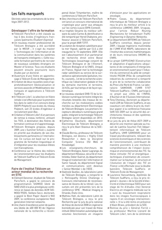 pensé Aslan Tchamkerten, maître de            d’émission pour les applications en




Développer l’offre de formation
                                                conférences à Télécom ParisTech               oncologie.
Déclinés selon les orientations de la stra-   § Des chercheurs de Télécom ParisTech         § Pedro Casas, du département
tégie 2007-2012.                                ont lancé un concours international de        Informatique de Télécom Bretagne a
                                                cryptologie pour parer aux attaques           reçu le prix du meilleur article à la
                                                sur les cartes à puce (DPA Contest).          conférence LAMONS 2009, Uruguay,
                                              § Le trophée Sésame du meilleur soft-           pour l’article  Robust Routing
§ Télécom ParisTech a été classée au            ware du salon Cartes & identification a       Mechanisms for Intradomain Traffic
  top 6 des écoles d’ingénieurs fran-           été remporté par Hervé Chabanne, pro-         Engineering in Dynamic Networks.
  çaises (palmarès Étudiant-Express)            fesseur associé à Télécom ParisTech,        § Le département ARTEMIS de Télécom
§ Un nouveau master professionnel de            pour le projet ANR T2TIT.                     SudParis constitue, depuis janvier
  Télécom Bretagne a été accrédité            § La station de réception satellitaire pour     2009, l’équipe Ingénierie multimédia
  par le MESR  ; il s’agit du master            la mer Vigisat, opérée par CLS a été          de l’UMR 8145 MAP5, laboratoire de
  « Technologies de l’information et de         inaugurée le 15 septembre 2009. Elle          l’Institut des sciences mathématiques
  la communication dans les systèmes            est l’aboutissement d’un partenariat          et de leurs interactions (INSMI) du
  de transports intelligents ». Cette nou-      de recherche étroit entre Boost               CNRS.
  velle formation permettra de recruter         Technologies (essaimage conjoint de         § Le projet CAPPUCINO (Construction
  de nouveaux candidats étrangers en            Télécom Bretagne et de l’Ifremer),            et adaptation d’applications ubiqui-
  Master of Science. Tous ces étudiants         Télécom Bretagne et le CNES. Unique           taires et de composants d’intergiciels
  peuvent ensuite poursuivre leurs              en France, Vigisat met la technologie         en environnement ouvert pour l’indus-
  études par un doctorat.                       radar satellitaire au service de la sur-      trie du commerce) du pôle de compé-
§ Ouverture d’une filière en apprentis-         veillance opérationnelle (pollution, tra-     titivité PICOM (Pôle de compétitivité
  sage à Télécom École de Management.           fic, courants…) et de la recherche scien-     industries du commerce) a remporté
§ Création de deux nouvelles voies d’ap-        tifique via l’observation globale et fine     le prix de la recherche collaborative
  profondissement Géolocalisation et            du domaine maritime et terrestre,             du Pres Lille Nord de France. Le labo-
  services associés et Modélisations sta-       24 h/24, par tout temps et de façon sys-      ratoire SAMOVAR, l’UMR 5157
  tistiques et applications à Télécom           tématique.                                    Télécom SudParis - CNRS, participe à
Les faits marquants




  SudParis                                    § Le nouveau standard DVB-T2 de la té-          ce projet aux côtés de l’INRIA,
§ A Télécom Lille1, la sélection en filière     lévision numérique terrestre intègre les      d’Auchan et de 3 Suisses International.
  initiale s’est effectuée pour la première     résultats brevetés des travaux de re-       § Tony Cheneau, doctorant au départe-
  fois dans le cadre d’un concours élargi       cherche sur les modulations codées            ment LOR de Télécom SudParis, et ses
  (GEIPI-Polytech) aux écoles du réseau         menées au département Électronique            coauteurs ont obtenu le prix du meil-
  Polytech, soit 23 écoles d’ingénieur à        de Télécom Bretagne. Les premiers ré-         leur papier à la conférence française
  recrutement post-Bac.                         cepteurs-décodeurs numériques grand           SAR-SSI 2009 sur la sécurité des ar-
§ Création à Télécom Lille1 d’un parcours       public intégrant la technologie Télécom       chitectures réseaux et des systèmes
  de remise à niveau renforcé, utilisant        Bretagne seront disponibles en 2010.          d’information.
  les TICE, à destination des filières de     § Catherine Douillard, département            § Le jury du prix de thèse ASTI 2009 a
  formation continue et d’apprentissage.        Électronique de Télécom Bretagne, a           décerné une mention spéciale au tra-
§ Télécom Bretagne propose, depuis              reçu le prix Alain Glavieux de la SEE-        vail de Laetitia Souchon Foll (dépar-
  2009, une « Summer School », ouverte          IEEE.                                         tement informatique de Télécom
  en priorité aux étudiants de ses éta-       § Claude Berrou, professeur de Télécom          SudParis, UMR SAMOVAR) pour un
  blissements partenaires à l’internatio-       Bretagne, est devenu «  Highly Cited          travail pluridisciplinaire, relevant des
  nal. Ce cursus est basé sur le pro-           Researcher  » dans la discipline              sciences économiques et des sciences
  gramme de formation linguistique et           Computer Science (ISI Web of                  de l’environnement, contribuant de
  d’intégration pour les nouveaux élèves        Knowledge).                                   manière pionnière à une meilleure
  non francophones.                           § Les     enseignants-chercheurs de             compréhension de l’impact écono-
§ Conférence sur le thème des métiers           Télécom Bretagne, Xavier Lagrange, du         mique et environnemental des TIC. Sa




Faire de l’Institut Télécom un
  de l’environnement pour les étudiants         département Réseaux, sécurité et mul-         thèse intitulée TIC et énergétique :




acteur mondial de la recherche
  de Télécom SudParis et Télécom École          timédia, Didier Guériot, du département       techniques d’estimation de consom-




en STIC
  de Management.                                Image et traitement de l’information et       mation sur la hauteur, la structure et
                                                Samir Saoudi, du département Signal           l’évolution de l’impact des TIC en
                                                et communications sont devenus                France a été effectuée sous la double
                                                « Senior Member » de l’IEEE .                 bannière Télécom SudParis et
                                              § Gwénolé Quellec, du laboratoire Latim         Télécom École de Management.
                                                de Télécom Bretagne, a remporté le          § Laurence Vancamberg, diplômée de
§ Clément Genzmer, étudiant de Télécom          «  Retinopathy Online Challenge  »            Télécom SudParis, a reçu le prix ré-
  ParisTech, a gagné le concours de             (concours international de reconnais-         gional « Jeunes » de la Société d’élec-
  programmation SIGMOD (doté de                 sance de lésions de la rétine). Les ré-       tricité et d’électronique (SEE) pour son
  5000 USD) à la plus prestigieuse confé-       sultats ont été présentés lors de la          stage de fin d’études chez General
  rence en bases de données ACM SIG-            conférence SPIE  : Medical Imaging à          Electrics en imagerie médicale sur le
  MOD/ PODS. Stefano Secci, doctorant,          Orlando, États-Unis.                          «  suivi du mouvement respiratoire
  a gagné le Best Paper Award à NGI           § Mathieu Hatt, du laboratoire Latim de         dans les images fluoroscopiques à
  2009, la conférence européenne Next           Télécom Bretagne, a reçu le prix              rayons X en oncologie intervention-
  generation Internet networks                  Recherche par le jury du prix national        nelle ». Il lui a été remis en présence
§ Une chaire d’excellence junior de quatre      de thèse de doctorat 2008 en ingénierie       d’Alain Bravo, président de la SEE.
  ans (dotée de 400 000 €) de l’Agence          biomédicale pour son travail de thèse       § Remise du prix «  Général Ferrié  »
  nationale de la recherche a récom-            intitulé Détermination automatique des        au professeur Martine Lienard de
                                                volumes fonctionnels en imagerie              Télécom Lille1, lors de la cérémonie


                                                                                                                                         7
 