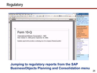 Regulatory




  Jumping to regulatory reports from the SAP
  BusinessObjects Planning and Consolidation menu
                                                    25
 