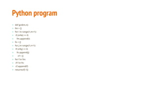 Python program
● def gcd(m,n):
● fm = []
● for i in range(1,m+1):
● if (m%i) == 0:
● fm.append(i)
● fn = []
● for j in range(1,n+1):
● If (n%j) == 0:
● fn.append(j)
● cf = []
● for f in fm:
● if f in fn:
● cf.append(f)
● return(cf[-1])
 