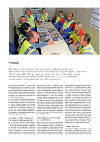 Prévention
Chez Eurovia, la prévention des risques et la protection de la santé
des collaborateurs constituent une priorité majeure, intégrée au plan d’entreprise
« Performance 2012-2015 ». Avec une diminution de près de moitié du taux
de fréquence des accidents du travail entre 2006 et 2011, Eurovia garde
comme objectif ultime d’atteindre le « Zéro accident ».
La construction et l’entretien d’infrastructures
de transport routières et ferroviaires, comme
les activités d’exploitation de carrières et de
production industrielle, exposent par nature à
différents risques, tels que l’utilisation d’engins,
la mise en œuvre de matériaux, l’utilisation
de produits de construction spécifiques, les
conditions climatiques, etc.

Eurovia collabore depuis des années avec
les organismes de prévention et les autorités
de santé publique nationaux, en liaison avec
les experts et les chercheurs concernés par
les domaines d’activité d’Eurovia. Ceci afin
de renforcer les actions de prévention et la
maîtrise des risques auxquels les salariés
peuvent être exposés, en s’appuyant sur les
connaissances scientifiques les plus récentes
et les techniques disponibles.

conscience des situations à risques. Pour cette
deuxième édition, le thème central était la prise
en compte des situations de presqu’accidents.
C’est un des leviers majeurs pour anticiper les
accidents du travail et tendre vers le « Zéro
accident ». Pour cet événement, l’ensemble
des collaborateurs d’Eurovia, de l’encadrement aux ouvriers, en passant par les chefs
de chantier et les responsables d’équipe, ont
été mobilisés, dans tous les pays, afin de s’engager collectivement et individuellement dans
la réussite de cette démarche. Un film intitulé
« Jusqu’ici, tout va bien » - primé meilleur film de
prévention au Festival de l’image institutionnelle
du Creusot (France) en juin 2011- suivi d’un
débat et d’exercices pratiques sur chaque site
ont permis de lancer cette nouvelle démarche
dans le monde entier.

Temps fort en 2011 : la Journée
internationale de la prévention

L’accueil prévention renforcé
sur nos chantiers

Le 26 mai 2011, tous les collaborateurs
d’Eurovia à travers le monde ont participé
à la Journée internationale de la prévention
sur le thème du presqu’accident. Organisée
tous les deux ans, la Journée internationale de la prévention est l’occasion pour les
40 000 collaborateurs d’Eurovia de réfléchir à
la prévention dans leur métier et de prendre

La prévention santé-sécurité est une préoccupation universelle qui nécessite de s’adapter
à des situations très variées. Un dispositif de
prévention adapté et ciblé sur les intervenants
les plus exposés – nouveaux salariés, intérimaires – a été mis en place depuis plusieurs
années. La systématisation de cette démarche
a ainsi permis d’anticiper et de réduire signi-

ficativement les risques généraux du métier,
et de renforcer l’accueil sécurité sur chantier
pour les risques spécifiques du lieu de travail.
Ainsi, l’accueil dit « du 1er jour » a été systématisé en France et en Allemagne notamment.
Il conjugue formation aux risques spécifiques
du poste et évaluation du candidat avant son
intégration sur le chantier. En Amérique du
Nord, chez Hubbard, l’identification des nouveaux arrivants passe par le port d’un casque
rouge depuis plusieurs années. En 2011, DJL,
filiale canadienne d’Eurovia, s’est inspirée de
cette action d’Hubbard en équipant ses nouveaux employés de casques verts pendant
trois mois, afin de mieux les identifier et ainsi
mieux les accompagner dans la prévention des
accidents du travail. Selon les données de la
Commission de la Santé et de la Sécurité au
Travail du Québec (Canada), plus de la moitié
des accidents de travail surviennent dans les
six premiers mois d’un emploi. Les travailleurs
âgés de moins de 30 ans seraient plus sujets
aux accidents, par manque de supervision.

La santé au travail

Pour informer et former ses salariés sur la
préservation de la santé au travail, Eurovia
UK a mis en place en juin 2010 un programme
mensuel de sensibilisation sur tous les sites de

 