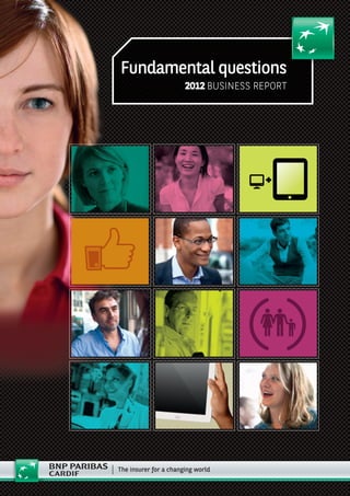 Fundamental questions
2012 BUSINESS REPORT
 