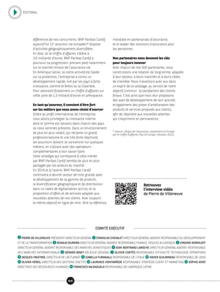 1 PIERREDEVILLENEUVE PRÉSIDENT-DIRECTEUR GÉNÉRAL 2 STANISLASCHEVALET DIRECTEUR GÉNÉRAL ADJOINT, RESPONSABLE DU DÉVELOPPEMENT
ET DE LA TRANSFORMATION 3 RENAUD DUMORA DIRECTEUR GÉNÉRAL ADJOINT, RESPONSABLE FINANCE, RISQUES  JURIDIQUE 4 VIRGINIE KORNILOFF
DIRECTEUR GÉNÉRAL ADJOINT, RESPONSABLE DES MARCHÉS DOMESTIQUES 5 JEAN-BERTRAND LAROCHE DIRECTEUR GÉNÉRAL ADJOINT, RESPONSABLE
DES MARCHÉS INTERNATIONAUX 6 GÉRARD BINET DÉLÉGUÉ GÉNÉRAL 7 OLIVIER CORTÈS RESPONSABLE EFFICACITÉ TECHNOLOGIE OPÉRATIONS
8 JACQUES FAVEYROL DIRECTEUR DE L’ACTUARIAT 9 ISABELLA FUMAGALLI RESPONSABLE DE L’ITALIE 10 XAVIER GUILMINEAU RESPONSABLE DE L’ASIE
11 OLIVIER HÉREIL DIRECTEUR DES GESTIONS D’ACTIFS 12 LAURENCE HONTARRÈDE RESPONSABLE STRATÉGIE CLIENT ET MARKETING 13 SOPHIE JOYAT
DIRECTRICE DES RESSOURCES HUMAINES 14 FRANCISCO VALENZUELA RESPONSABLE DE L’AMÉRIQUE LATINE
COMITÉ EXÉCUTIF
Retrouvez
l’interview vidéo
de Pierre de Villeneuve
différencie de nos concurrents. BNP Paribas Cardif,
aujourd’hui 11e
assureur vie européen* dispose
d’activités géographiquement diversifiées.
En Asie, où le chiffre d’affaires s’élève à
3,6 milliards d’euros, BNP Paribas Cardif a
poursuivi sa progression, prenant pied notamment
sur le marché chinois de l’assurance vie.
En Amérique latine, où notre activité est basée
sur la protection, l’entreprise a connu un
développement rapide, tiré par les pays à forte
croissance, comme le Brésil ou la Colombie.
Pour atteindre finalement un chiffre d’affaires sur
cette zone de 1,3 milliard d’euros en prévoyance.
En tant qu’assureur, il convient d’être fort
sur les métiers que nous avons choisi d’exercer
Grâce au profil international de l’entreprise,
nous allons privilégier la croissance interne
dont le rythme est soutenu dans chacun des pays
où nous sommes présents. Dans un environnement
de plus en plus volatil, qui réclame un grand
professionnalisme et une très forte réactivité,
les assureurs doivent se concentrer sur quelques
métiers, en s’alliant avec des opérateurs
complémentaires à leur savoir-faire.
Cette stratégie qui correspond à celle menée
par BNP Paribas Cardif semble de plus en plus
partagée par les acteurs du marché.
En 2014 et à l’avenir, BNP Paribas Cardif
continuera à œuvrer autour de trois grands axes :
le développement de sa gamme de produits,
la diversification géographique et de distribution
dans un cadre de digitalisation accrue, et la
proposition d’offres et de services adaptés aux
nouvelles attentes de nos clients. Avec toujours
le même objectif en ligne de mire : être la référence
mondiale en partenariats d’assurance,
et le leader des solutions d’assurance pour
les personnes.
Nos partenaires nous donnent les clés
pour toujours innover
Avec chacun de nos 500 partenaires, nous
construisons une relation de long terme, adaptée
à leur secteur, à leurs marchés et à leurs cibles
de clientèle. Nous travaillons avec eux dans
un esprit de co-pilotage, au service de notre
objectif commun : la satisfaction des clients
finaux. C’est ainsi que nous leur proposons
des axes de développement de leur activité,
et également des pistes d’amélioration des
produits et services proposés aux clients,
afin de répondre aux nouvelles attentes
qui s’expriment en permanence.
* Source : L’Argus de l’assurance, classement en Europe
par le chiffre d’affaires (Top 20 Europe, résultats 2012).
ÉDITORIAL
45
 