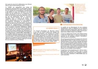 15
des acquis de 2013 de la collaboration avec Ifremer
dans le cadre du lien hauturier/côtier.
Le GMMC est aujourd’hui une action du
programme national LEFE (Les Enveloppes Fluides
de l’Environnement) et un appel d’offre spécifique
lié aux activités de l’océanographie opérationnelle
a été publié en 2013. Les réponses à cet appel
d’offre ont été nombreuses en comparaison aux
années précédentes et sur les 29 projets soumis
(dont 15 concernent directement Mercator Océan)
23 ont été sélectionnés (dont 11 concernent
Mercator Océan). Certains de ces projets sont
considérés dans la communauté comme des
actions structurantes au sens où ils impliquent
de nombreux partenaires et laboratoires en
interaction forte avec Mercator Océan. Au cours de
l’année 2013 des projets concernant la modélisation
physique et biogéochimique, l’assimilation de
données, la production de simulations de référence
et de réanalyses (GLORYS, DRAKKAR, SiMED,
Mercator Vert) ont été poursuivis ou finalisés. En
2014 certains de ces projets seront poursuivis et
de nouveaux projets abordant des thématiques de
couplageentrel’océanetl’atmosphèreoulaphysique
et la biogéochimie (AMICO-BIO, ENGLOBE) ou
des chantiers régionaux autour de l’océan Arctique
ou le Golfe de Gascogne (ENIGME, Mercator Blanc)
vont être initiés. Le conseil scientifique du GMMC
ainsi que de nombreux porteurs de projets ont par
ailleurs contribués au Colloque LEFE qui s’est tenu
du 13 au 15 janvier 2014 à Toulouse.
Le saviez-vous ?
Le Conseil Scientifique de Mercator Océan
a un rôle de conseil auprès des équipes de
R&D de l’entreprise. Les membres du Conseil
Scientifiques sont issus des organismes associés,
de grands laboratoires ou centres de recherche
en océanographie, tous partenaires de Mercator
Océan. Les réunions du Conseil sont l’occasion
d’échanges entre ses experts scientifiques et ceux
de Mercator Océan et de Coriolis, notamment
dans le cadre de l’appel d’offre GMMC LEFE .
EXPERTISES SUR MESURE
La qualité est un déterminant de tous systèmes
opérationnels. Outre la diffusion de nos bulletins
qualité trimestriels (QuoVaDis), Mercator Océan a
réalisé des études de validation ciblées pour les pro-
duits livrés à Météo France et au SHOM.
A noter la collaboration étroite entre Météo-France
et Mercator Océan dans le cadre de prévisions de
cyclones ou de solutions couplées Atmosphère-
Océan (études de faisabilité).
Des services ponctuels pour les équipes de recherche
ont été délivrés dans le cadre de leurs travaux (e.g.
LEGOS/impact d’une centrale d’énergie thermique
des mers sur l’écosystème marin; Étude de la circu-
lation océanique dans le golfe de Gascogne; Analyse
de la contribution de l’océan profond à la hausse du
niveau de la mer ; Observatoire de Villefranche sur
Mer (LOV) /Développement de métriques ; LGGE/
Etudes sur les énergies renouvelables).
L’expérience et les compétences de « Service desk »
développées par Mercator Océan dans le projet
MyOcean sont analysées pour identifier comment
elles pourraient bénéficier à PREVIMER dans un
cadre mutualisé.
 L’équipe en charge du
QuoVaDis (bulletin qua-
lité trimestriel) : Charly
Régnier, Marie Drévillon,
Bruno Levier, Eric Greiner
(manquent sur la photo :
Coralie Perruche et Charles
Desportes).
(© Mercator Océan)
 (Page de gauche) Carte de courants en méditerranée
issue d’une simulation au 1/36° réalisée dans le cadre du projet
HyMex. (© Mercator Océan)
 En avril, Météo France accueillait les journées GMMC LEFE.
(© Mercator Océan)
 