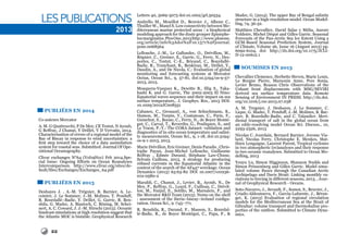 22
LESPUBLICATIONS
2013
Publiées en 2014
Co-auteurs Mercator
A. M. G Quattrocchi, P De Mey, CE Testut, N Ayoub,
G Reffray, J Chanut, Y Drillet, V D Vervatis, 2014.
Characterisation of errors of a regional model of the
Bay of Biscay in response to wind uncertainties: a
first step toward the choice of a data assimilation
system for coastal seas. Submitted. Journal Of Ope-
rational Oceanography.
Clivar exchanges N°64 (Vol19No1) Feb 2014.Spe-
cial Issue: Ongoing Efforts on Ocean Reanalyses
Intercomparison. http://www.clivar.org/sites/de-
fault/files/Exchanges/Exchanges_64.pdf
Publiées en 2013
Deshayes J. , A.-M. Tréguier, B. Barnier, A. Le-
cointre, J. Le Sommer, J.-M. Molines, T. Penduff,
R. Bourdallé−Badie, Y. Drillet, G. Garric, R. Ben-
shila, G. Madec, A. Biastoch, C. Böning, M. Schei-
nert, A. C. Coward, J. J.-M. Hirschi (2013). Oceanic
hindcast simulations at high resolution suggest that
the Atlantic MOC is bistable. Geophysical Research
Letters 40, 3069-3073 doi:10.1002/grl.50534.
Andrello M., Mouillot D., Beuvier J., Albouy C.,
Thuiller W., Manel S. Low connectivity between Me-
diterranean marine protected areas : a biophysical
modeling approach for the dusty grouper Epinephe-
lusmarginatus.PlosOne,2013http://www.plosone.
org/article/info%3Adoi%2F10.1371%2Fjournal.
pone.0068564
Lellouche, J.-M., Le Galloudec, O., Drévillon, M.,
Régnier, C., Greiner, E., Garric, G., Ferry, N., Des-
portes, C., Testut, C.-E., Bricaud, C., Bourdallé-
Badie, R., Tranchant, B., Benkiran, M., Drillet, Y.,
Daudin, A., and De Nicola, C.: Evaluation of global
monitoring and forecasting systems at Mercator
Océan, Ocean Sci., 9, 57-81, doi:10.5194/os-9-57-
2013, 2013.
Mosquera-Vasquez K., Dewitte B., Illig S., Taka-
hashi K. and G. Garric, The 2002-2003 El Nino:
Equatorial waves sequence and their impact on sea
surface temperature,. J. Geophys. Res., 2013 DOI:
10.1029/2012JC008551
Cabanes, C., Grouazel, A., von Schuckmann, K.,
Hamon, M., Turpin, V., Coatanoan, C., Paris, F.,
Guinehut, S., Boone, C., Ferry, N., de Boyer Monté-
gut, C., Carval, T., Reverdin, G., Pouliquen, S., and
Le Traon, P.-Y.: The CORA dataset: validation and
diagnostics of in-situ ocean temperature and salini-
ty measurements, Ocean Sci., 9, 1-18, doi:10.5194/
os-9-1-2013, 2013.
Marie Drévillon, Eric Greiner, Denis Paradis , Chris-
tophe Payan, Jean-Michel Lellouche, Guillaume
Reffray , Edmée Durand, Stéphane Law-Chune,
Sylvain Cailleau, 2013, A strategy for producing
refined currents in the Equatorial Atlantic in the
context of the search of the AF447 wreckage. Ocean
Dynamics (2013) 63:63-82 DOI 10.1007/s10236-
012-0580-2
Maraldi, C., Chanut, J., Levier, B., Ayoub, N., De
Mey, P., Reffray, G., Lyard, F., Cailleau, C., Drévil-
lon, M., Fanjul, E., Sotillo, M., Marsaleix, P., and
the Mercator R&D Team (2013). Nemo on the shelf
: assessment of the iberia–biscay–ireland configu-
ration. Ocean Sci., 9 :745–771.
R. Benshila, R., Durand, F., Masson, S., Bourdal-
lé-Badie, R., de Boyer Montégut, C., Papa, F., &
Madec, G. (2014). The upper Bay of Bengal salinity
structure in a high-resolution model. Ocean Model-
ling, 74, 36-52.
Matthieu Chevallier, David Salas y Mélia, Aurore
Voldoire, Michel Déqué and Gilles Garric. Seasonal
Forecasts of the Pan-Arctic Sea Ice Extent Using a
GCM-Based Seasonal Prediction System, Journal
of Climate, Volume 26, Issue 16 (August 2013) pp.
6092-6104, doi: http://dx.doi.org/10.1175/JCLI-
D-12-00612.1
Soumises en 2013
Chevallier Clemence, Herbette Steven, Marie Louis,
Le Borgne Pierre, Marsouin Anne, Pere Sonia,
Levier Bruno, Reason Chris Observations of the
Ushant front displacements with MSG/SEVIRI
derived sea surface temperature data. Remote
Sensing of Environment IN PRESS. http://dx.doi.
org/10.1016/j.rse.2013.07.038
A. M. Treguier, J. Deshayes, J. Le Sommer, C.
Lique, G. Madec, T. Penduff, J.-M. Molines, B. Bar-
nier, R. Bourdalle-Badie, and C. Talandier. Meri-
dional transport of salt in the global ocean from
an eddy-resolving model Ocean Sci. Discuss., 10,
2293-2326, 2013
Nicolas C. Jourdain, Bernard Barnier, Jerome Via-
lard, Nicolas Ferry, Christophe E. Menkes, Mat-
thieu Lengaigne, Laurent Parent, Tropical cyclones
in two atmospheric (re)analyses and their response
in two oceanic reanalyses. Submitted to Ocean Mo-
delling, 2013
Youyu Lu, Simon Higginson, Shannon Nudds and
Simon Prinsenberg and Gilles Garric. Model simu-
lated volume fluxes through the Canadian Arctic
Archipelago and Davis Strait: Linking monthly va-
riations to forcing in different seasons, 2013, , Jour-
nal of Geophysical Research - Oceans.
Soto-Navarro, J., Sevault, F., Somot, S., Beuvier, J.,
Criado-Aldeanueva, F., García-Lafuente, J., Béran-
ger, K. (2013) Evaluation of regional circulation
models for the Mediterranean Sea at the Strait of
Gibraltar: volume transport and thermohaline pro-
perties of the outflow. Submitted to Climate Dyna-
mics.
 