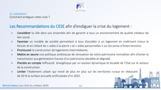LE LOGEMENT 
Comment endiguer cette crise ? 
Les Recommandations du CESE afin d’endiguer la crise du logement : 
Considére...