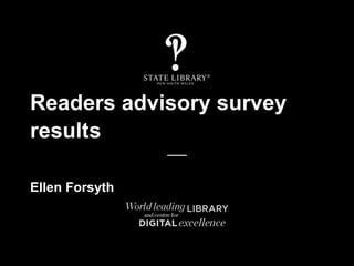 Readers advisory survey
results
Ellen Forsyth
 