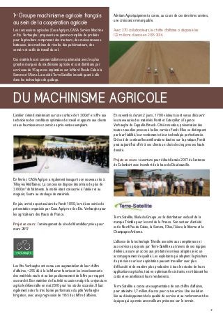 37
Les concessions agricoles (Casa Agripro, CASA Service Machine
et Ets. Verhaeghe) proposent une gamme complète de produits
pour l’agriculture comprenant des tracteurs, des moissonneuses-
batteuses, des machines de récolte, des pulvérisateurs, des
semoirs et outils de travail du sol.
Ces matériels sont commercialisés en partenariat avec les plus
grandes marques du machinisme agricole et sont distribués par
un réseau de 15 agences implantées sur le Nord Pas-de-Calais la
Somme et l’Aisne. La société Terre-Satellite investit quant à elle
dans les technologies de guidage.
DU MACHINISME AGRICOLE
1er
Groupe machinisme agricole français
au sein de la coopération agricole
Advitam Agroéquipement a connu, au cours de ces dernières années,
une croissance remarquable.
Avec 270 collaborateurs, le chiffre d’affaires a dépassé les
122 millions d’euros en 2015-2016.
L’atelier s’étend maintenant sur une surface de 1 300m2
et offre aux
techniciens des conditions optimales de travail et apporte aux clients
et aux fournisseurs un service après-vente exemplaire.
Les Ets. Verhaeghe ont connu une augmentation de leur chiffre
d’affaires, +25% dû à la loi Macron favorisant les investissements
des matériels neufs et au bon positionnement de l’offre par rapport
au marché. Bon maintien de l’activité occasion malgré la conjoncture
agricole défavorable en mai 2016 pour les stocks occasion. Il faut
également noter la très bonne performance du pôle Verhaeghe
Irrigation, avec une progression de 116% du chiffre d’affaires.
En novembre, durant 2 jours, 1 700 visiteurs sont venus découvrir
les nouveautés des matériels Fendt et Caterpillar à l’agence
Verhaeghe de Cappelle-Brouck. Côté innovation, présentation des
toutes nouvelles presses à balles carrées Fendt. Elles se distinguent
par leur fiabilité, leur rendement et leur technologie perfectionnée.
Grâce à de continuelles améliorations basées sur la pratique, Fendt
peut aujourd’hui offrir à ses clients un choix de cinq presses haute
densité.
Projets en cours : ouverture pour début d’année 2017 de l’antenne
de Colembert avec transfert de la base de Doudeauville.
Terre Satellite, filiale du Groupe, est le distributeur exclusif de la
marque Trimble pour le nord de la France. Son secteur d’activité
est le Nord-Pas-de-Calais, la Somme, l’Oise, l’Aisne, la Marne et la
Champagne-Ardenne.
L’alliance de la technologie Trimble associée aux compétences et
aux services proposés par Terre-Satellite au travers de ses équipes
dédiées, assure un accès aux produits les mieux adaptés avec un
accompagnement de qualité. Les exploitants qui adoptent l’agriculture
de précision sur leur exploitation peuvent travailler avec plus
d’efficacité et de manière plus productive à tous les stades de leurs
applications agricoles, tout en optimisant les intrants, en réduisant les
coûts et en améliorant leurs rendements.
Terre Satellite a connu une augmentation de son chiffre d’affaires,
pour atteindre 1,7 million d’euros pour cet exercice. Une évolution
liée au développement de la qualité de service et au renforcement des
équipes qui a permis une meilleure présence sur le terrain.
En février, CASA Agripro a également inauguré son nouveau site à
Tilloy-les-Mofflaines. La concession dispose désormais de plus de
3 000m2
de bâtiments, la moitié étant consacrée à l’atelier et au
magasin, l’autre au stockage de matériels.
En juin, arrivée spectaculaire du Fendt 1 050, lors d’une soirée de
présentation organisée par Casa Agripro et les Ets. Verhaeghe pour
les agriculteurs des Hauts de France.
Projet en cours : l’aménagement du site de Montdidier prévu pour
mars 2017
 